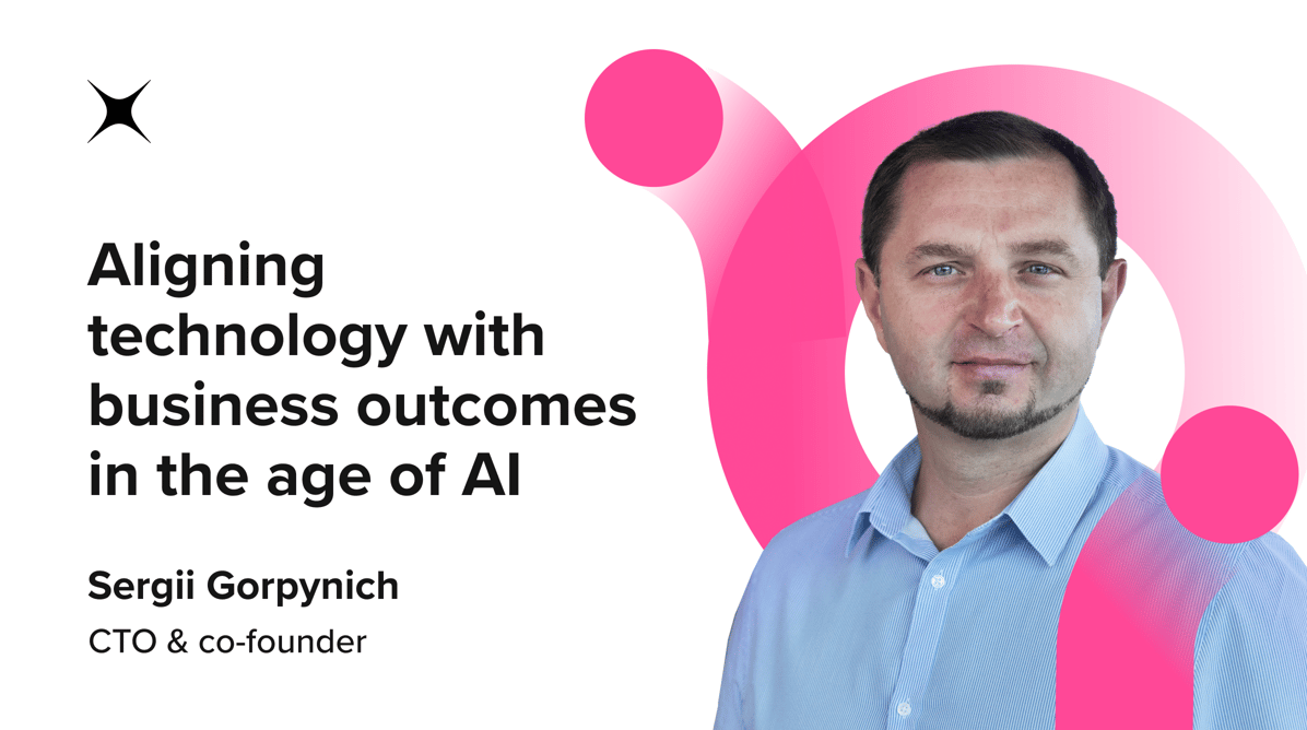 Aligning technology with business outcomes in the age of AI by Sergii Gorpynich