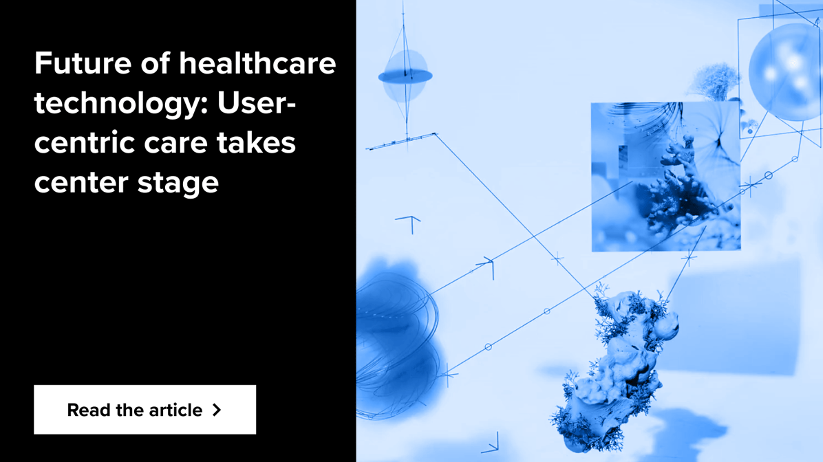 Future of healthcare technology: User-centric care takes center stage